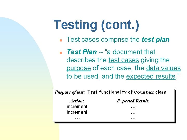 Testing (cont. ) n n Test cases comprise the test plan Test Plan --