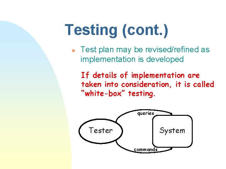 Testing (cont. ) n Test plan may be revised/refined as implementation is developed If