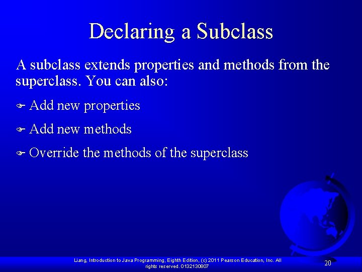 Declaring a Subclass A subclass extends properties and methods from the superclass. You can