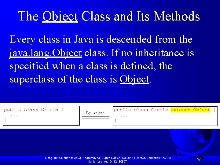 The Object Class and Its Methods Every class in Java is descended from the