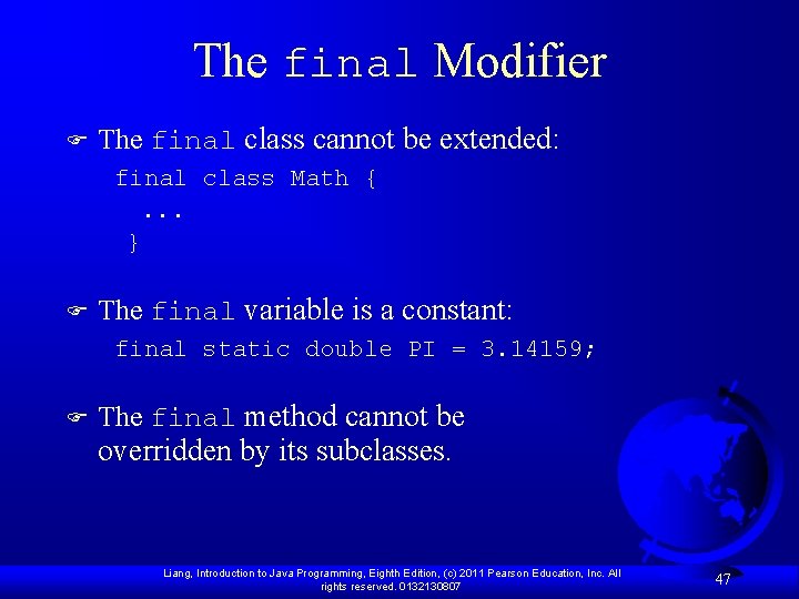 The final Modifier F The final class cannot be extended: final class Math {.