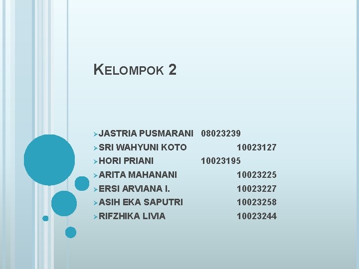 KELOMPOK 2 ØJASTRIA ØSRI PUSMARANI 08023239 WAHYUNI KOTO ØHORI PRIANI ØARITA MAHANANI 10023127 10023195