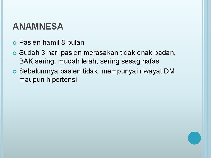 ANAMNESA Pasien hamil 8 bulan Sudah 3 hari pasien merasakan tidak enak badan, BAK