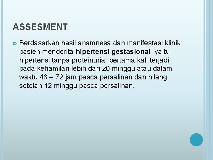 ASSESMENT Berdasarkan hasil anamnesa dan manifestasi klinik pasien menderita hipertensi gestasional yaitu hipertensi tanpa