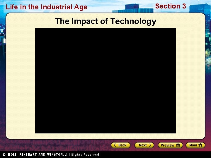 Life in the Industrial Age Section 3 The Impact of Technology Click above to Life in the Industrial Age Section 3 The Impact of Technology Click above to