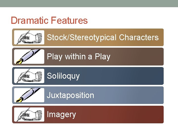 Dramatic Features Stock/Stereotypical Characters Play within a Play Soliloquy Juxtaposition Imagery 