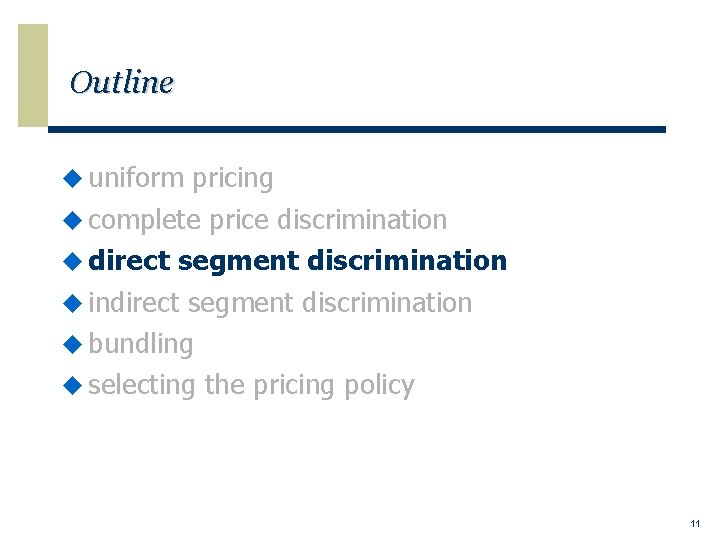 Outline u uniform pricing u complete price discrimination u direct segment discrimination u indirect