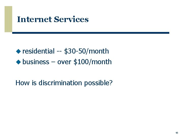 Internet Services u residential -- $30 -50/month u business – over $100/month How is