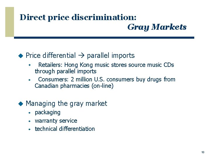 Direct price discrimination: Gray Markets u Price differential parallel imports w w u Retailers: