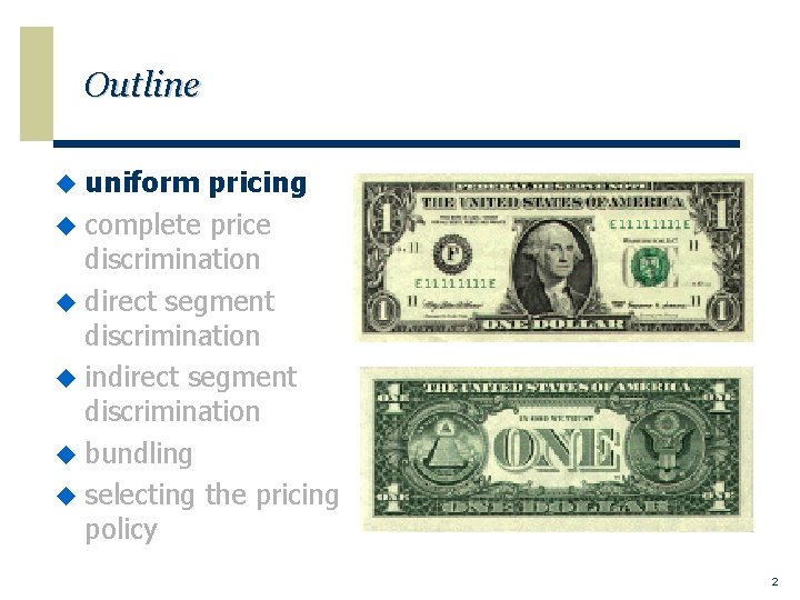 Outline u uniform pricing u complete price discrimination u direct segment discrimination u indirect