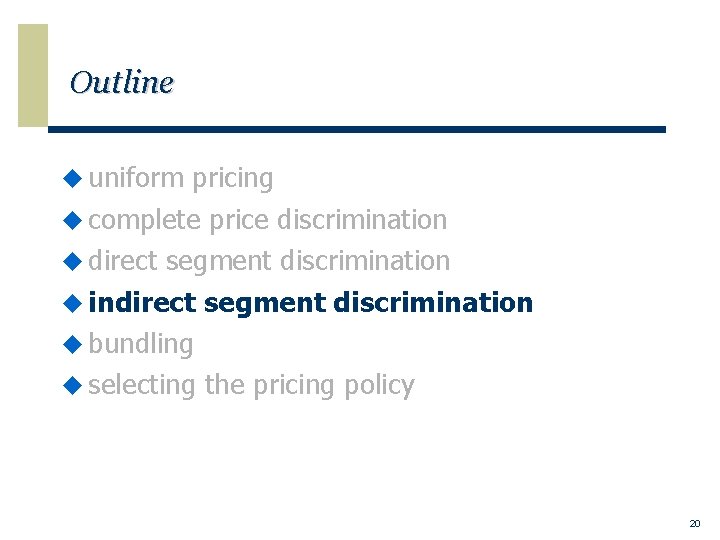 Outline u uniform pricing u complete price discrimination u direct segment discrimination u indirect