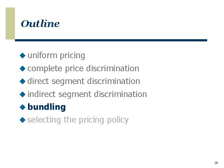 Outline u uniform pricing u complete price discrimination u direct segment discrimination u indirect