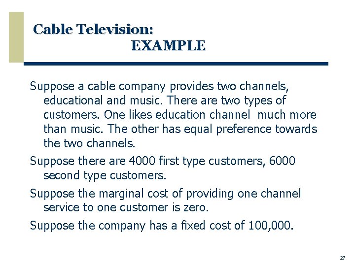 Cable Television: EXAMPLE Suppose a cable company provides two channels, educational and music. There