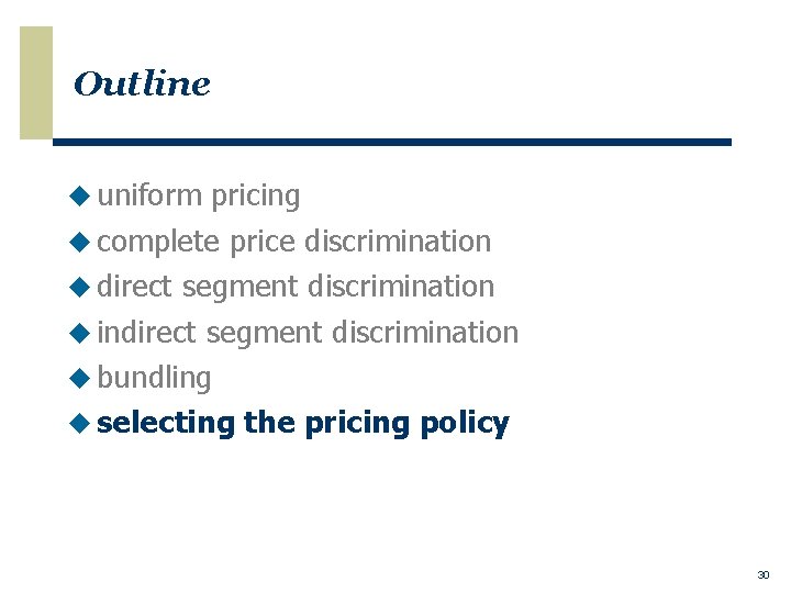 Outline u uniform pricing u complete price discrimination u direct segment discrimination u indirect