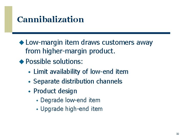 Cannibalization u Low-margin item draws customers away from higher-margin product. u Possible solutions: w