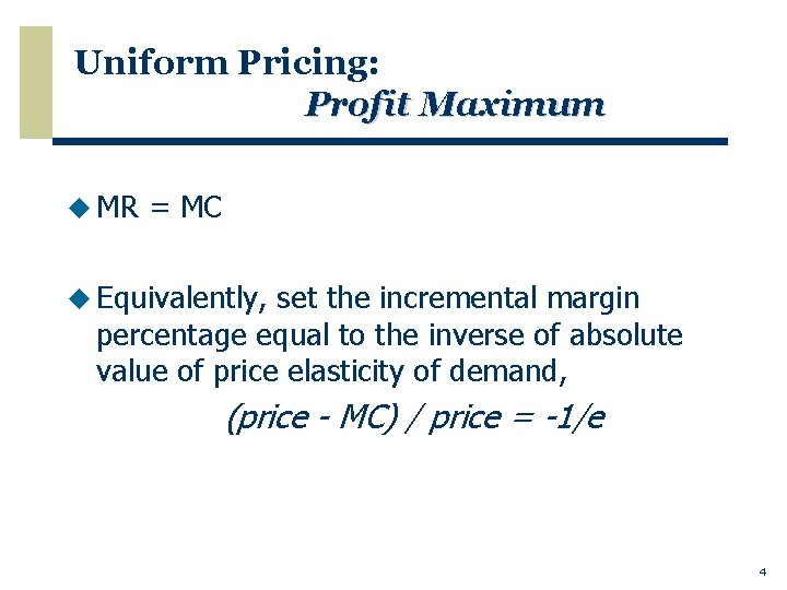 Uniform Pricing: Profit Maximum u MR = MC u Equivalently, set the incremental margin