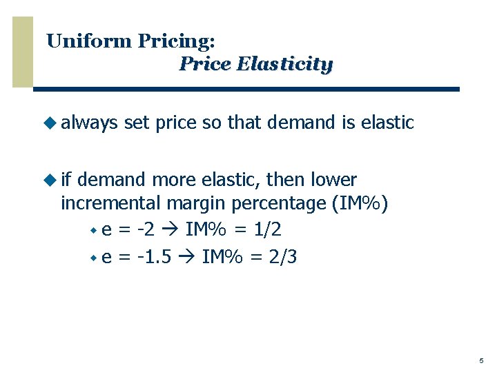 Uniform Pricing: Price Elasticity u always set price so that demand is elastic u