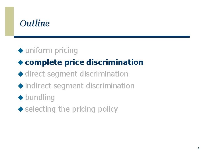 Outline u uniform pricing u complete price discrimination u direct segment discrimination u indirect