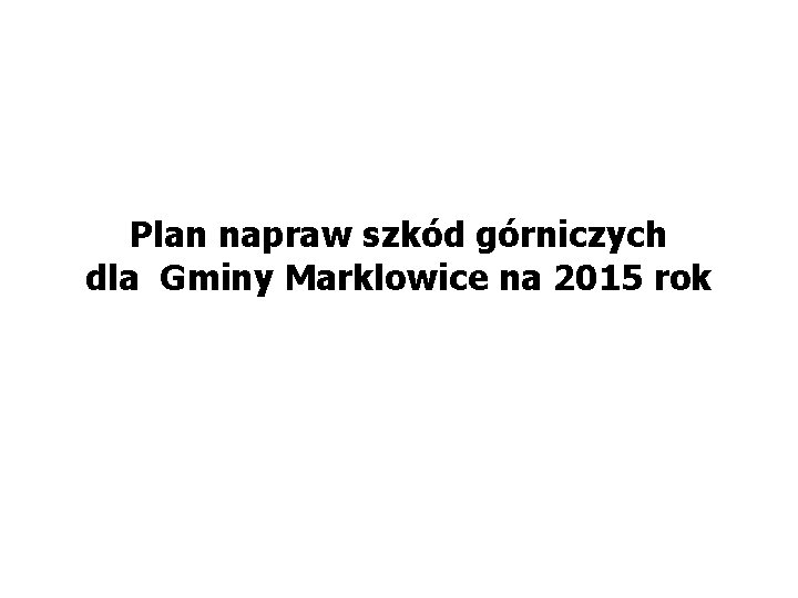 Plan napraw szkód górniczych dla Gminy Marklowice na 2015 rok 