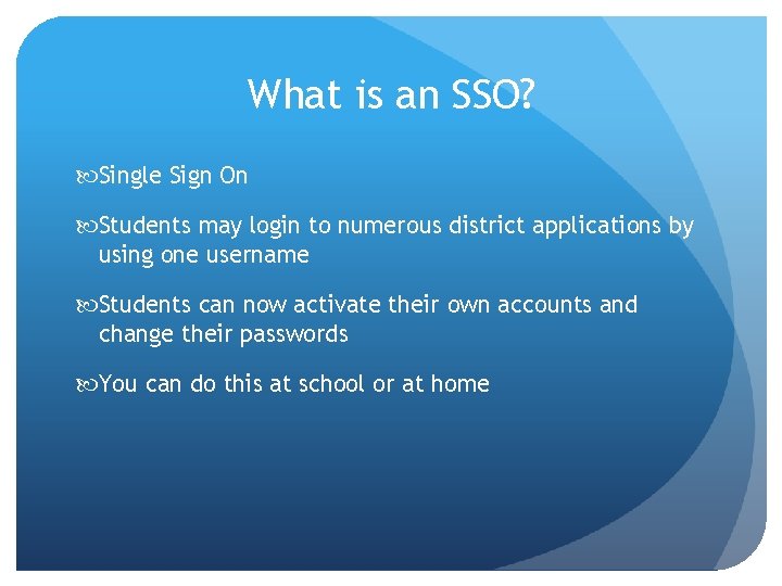 What is an SSO? Single Sign On Students may login to numerous district applications