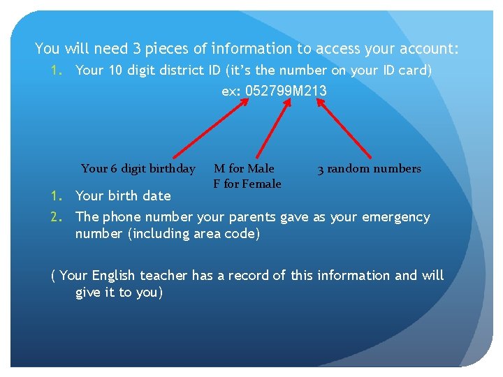 You will need 3 pieces of information to access your account: 1. Your 10