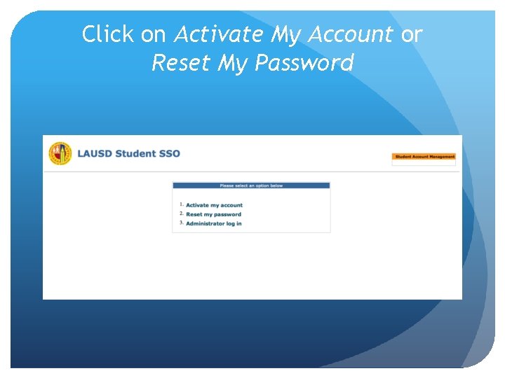 Click on Activate My Account or Reset My Password 