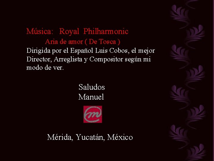Música: Royal Philharmonic Aria de amor ( De Tosca ) Dirigida por el Español