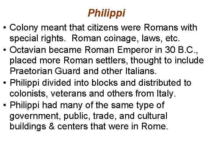 Philippi • Colony meant that citizens were Romans with special rights. Roman coinage, laws,