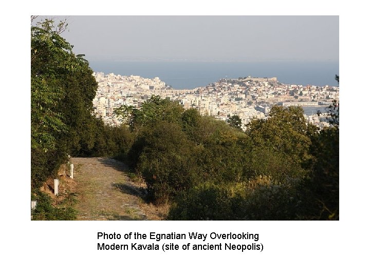 Photo of the Egnatian Way Overlooking Modern Kavala (site of ancient Neopolis) 