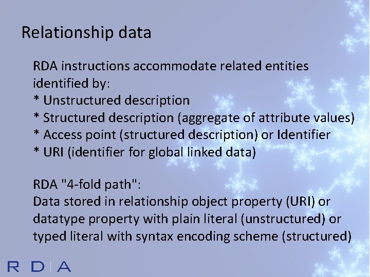 Relationship data RDA instructions accommodate related entities identified by: * Unstructured description * Structured