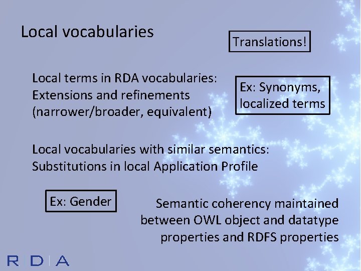 Local vocabularies Local terms in RDA vocabularies: Extensions and refinements (narrower/broader, equivalent) Translations! Ex: