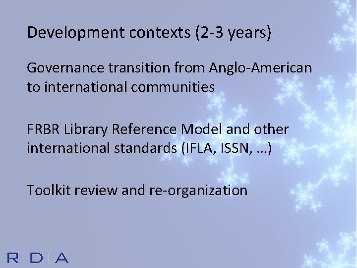 Development contexts (2 -3 years) Governance transition from Anglo-American to international communities FRBR Library