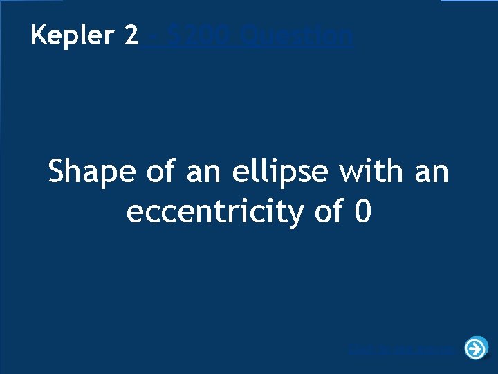 Kepler 2 - $200 Question Shape of an ellipse with an eccentricity of 0
