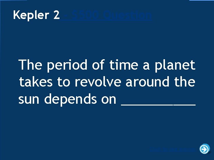 Kepler 2 - $500 Question The period of time a planet takes to revolve