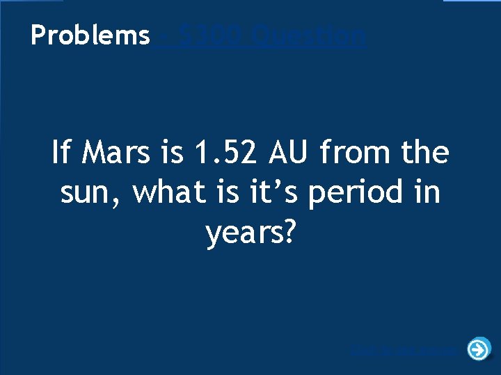 Problems - $300 Question If Mars is 1. 52 AU from the sun, what
