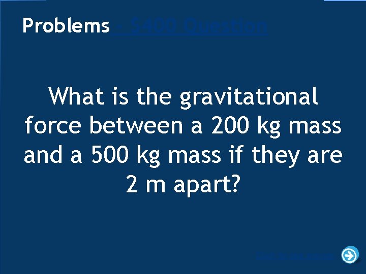 Problems - $400 Question What is the gravitational force between a 200 kg mass