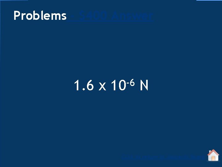 Problems - $400 Answer 1. 6 x -6 10 N Click to return to