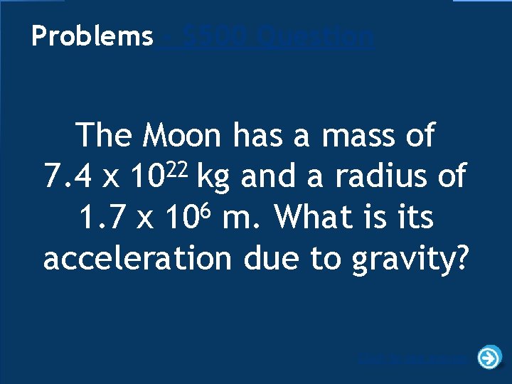 Problems - $500 Question The Moon has a mass of 7. 4 x 1022