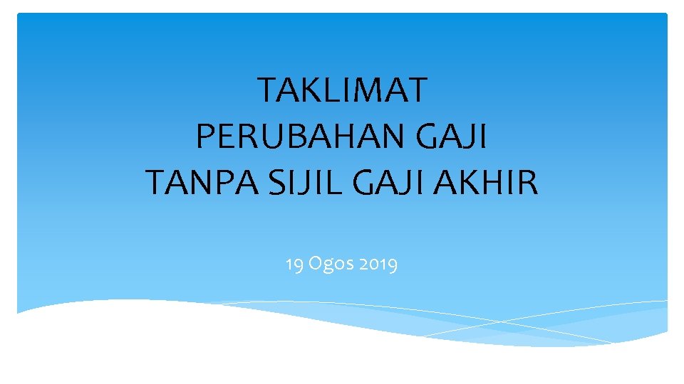 TAKLIMAT PERUBAHAN GAJI TANPA SIJIL GAJI AKHIR 19 Ogos 2019 