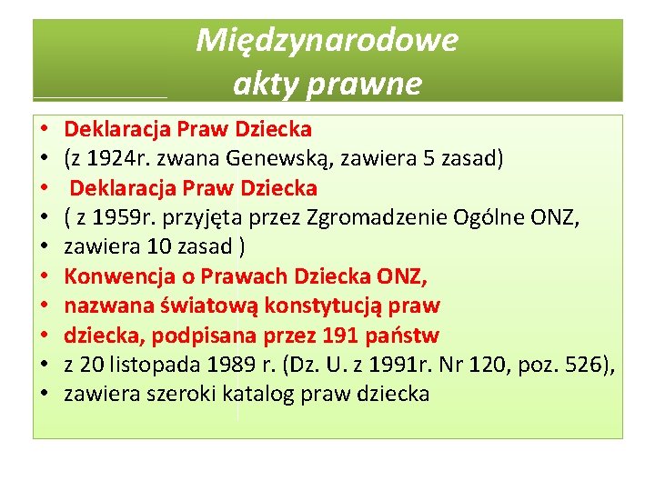 Międzynarodowe akty prawne • • • Deklaracja Praw Dziecka (z 1924 r. zwana Genewską,