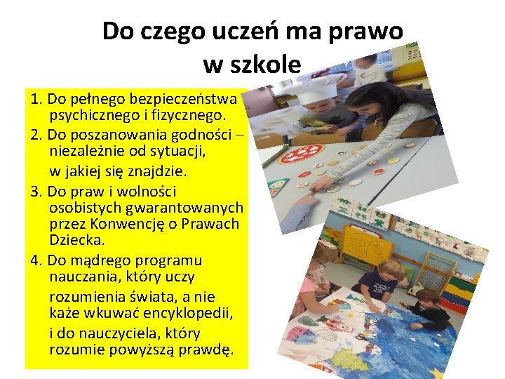 Do czego uczeń ma prawo w szkole 1. Do pełnego bezpieczeństwa psychicznego i fizycznego.
