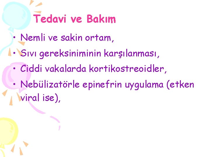 Tedavi ve Bakım • Nemli ve sakin ortam, • Sıvı gereksiniminin karşılanması, • Ciddi