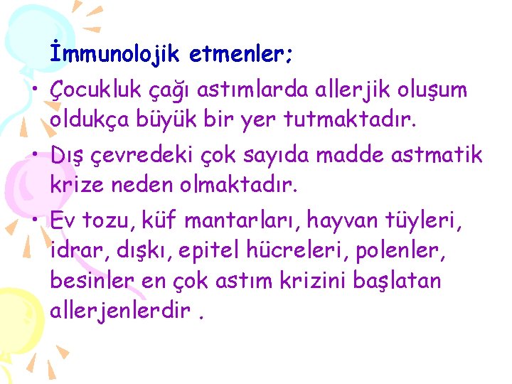 İmmunolojik etmenler; • Çocukluk çağı astımlarda allerjik oluşum oldukça büyük bir yer tutmaktadır. •