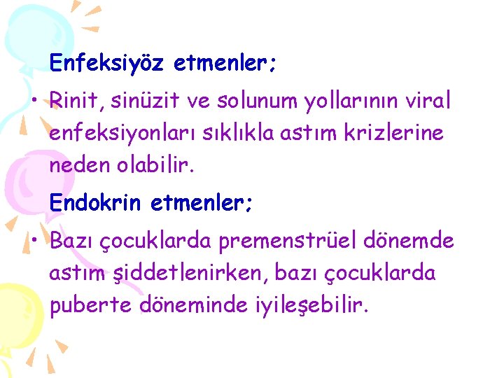 Enfeksiyöz etmenler; • Rinit, sinüzit ve solunum yollarının viral enfeksiyonları sıklıkla astım krizlerine neden