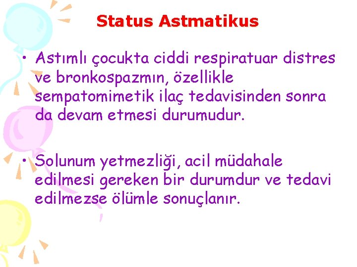 Status Astmatikus • Astımlı çocukta ciddi respiratuar distres ve bronkospazmın, özellikle sempatomimetik ilaç tedavisinden
