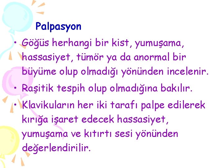 Palpasyon • Göğüs herhangi bir kist, yumuşama, hassasiyet, tümör ya da anormal bir büyüme