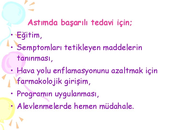 Astımda başarılı tedavi için; • Eğitim, • Semptomları tetikleyen maddelerin tanınması, • Hava yolu