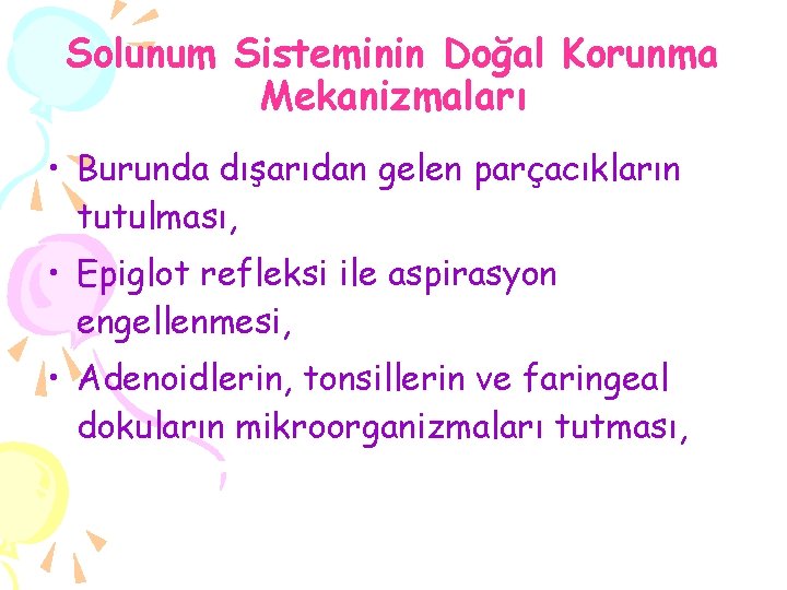 Solunum Sisteminin Doğal Korunma Mekanizmaları • Burunda dışarıdan gelen parçacıkların tutulması, • Epiglot refleksi