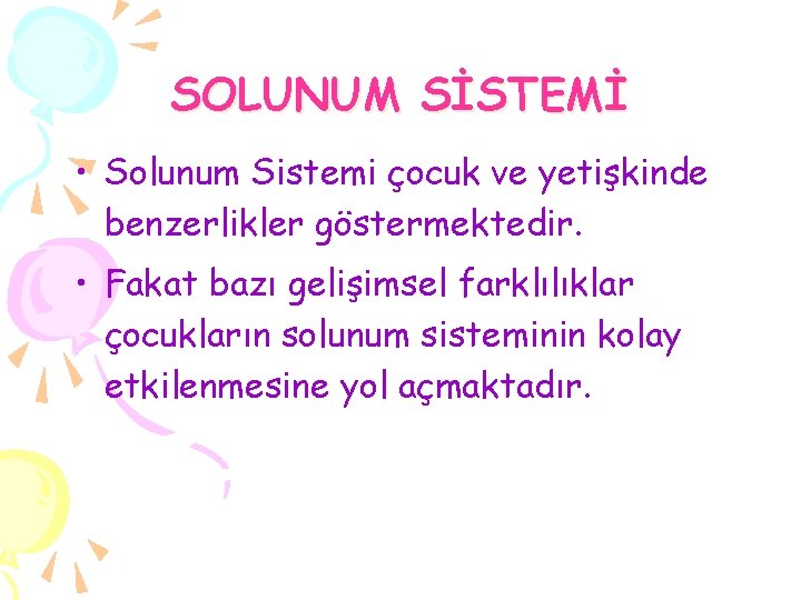 SOLUNUM SİSTEMİ • Solunum Sistemi çocuk ve yetişkinde benzerlikler göstermektedir. • Fakat bazı gelişimsel