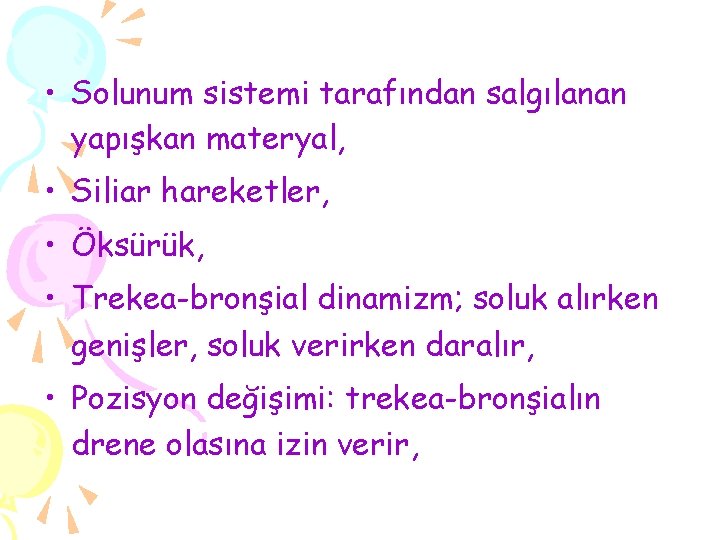  • Solunum sistemi tarafından salgılanan yapışkan materyal, • Siliar hareketler, • Öksürük, •